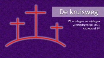 Volg de Kruisweg op Kathedraal TV