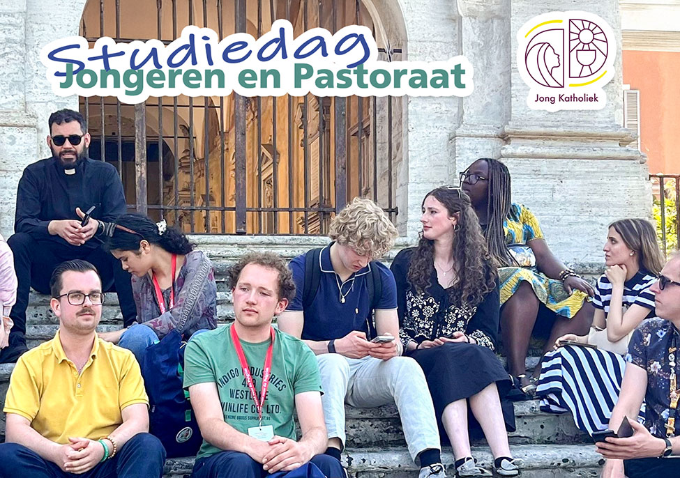 Studiedag - Jongeren en Pastoraat Studiedag - Jongeren en Pastoraat
